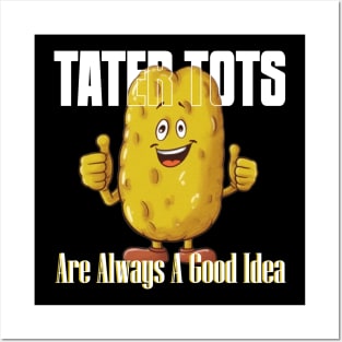 TATER TOTS Are Always A Good Idea Posters and Art